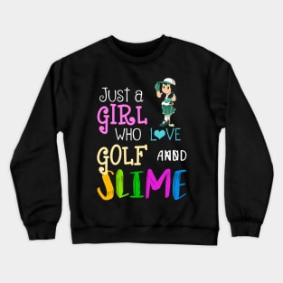 Just A Girl Who Loves Golf And Slime Crewneck Sweatshirt